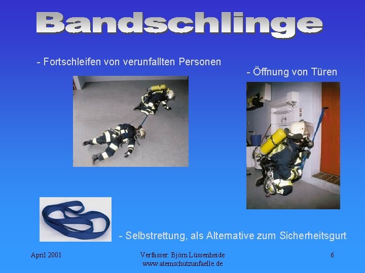 - Fortschleifen von verunfallten Personen - Öffnung von Türen - Selbstrettung, als Alternative zum