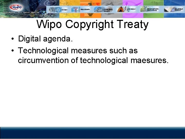 Wipo Copyright Treaty • Digital agenda. • Technological measures such as circumvention of technological