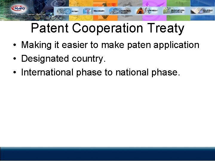 Patent Cooperation Treaty • Making it easier to make paten application • Designated country.