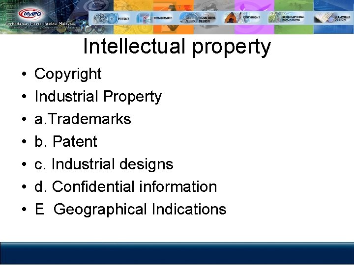 Intellectual property • • Copyright Industrial Property a. Trademarks b. Patent c. Industrial designs