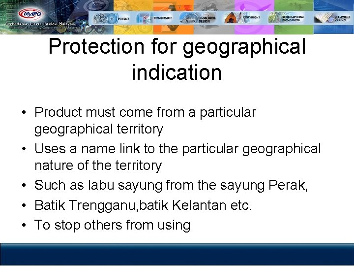 Protection for geographical indication • Product must come from a particular geographical territory •