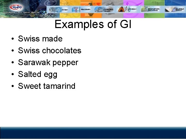 Examples of GI • • • Swiss made Swiss chocolates Sarawak pepper Salted egg