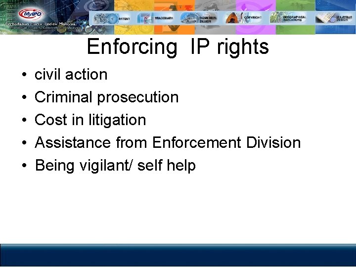 Enforcing IP rights • • • civil action Criminal prosecution Cost in litigation Assistance