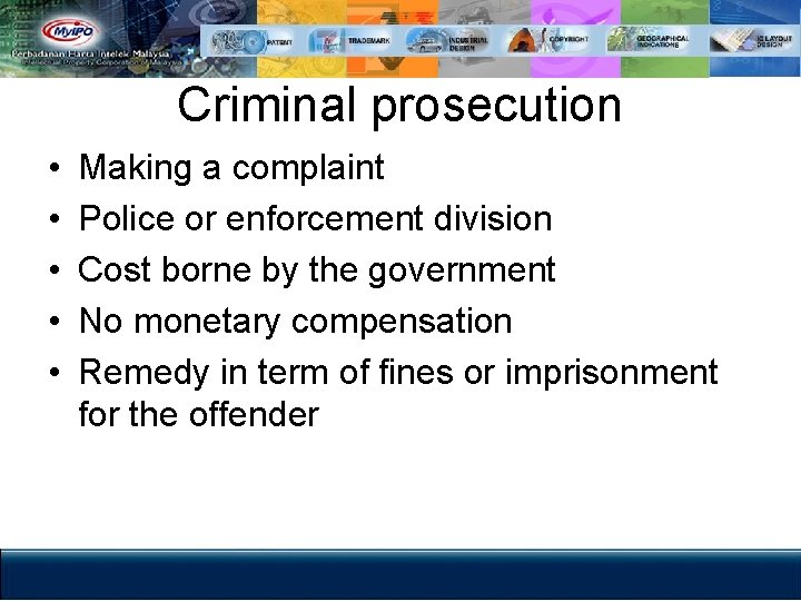 Criminal prosecution • • • Making a complaint Police or enforcement division Cost borne