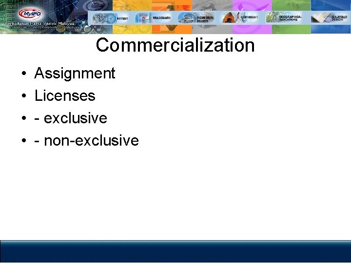 Commercialization • • Assignment Licenses - exclusive - non-exclusive 