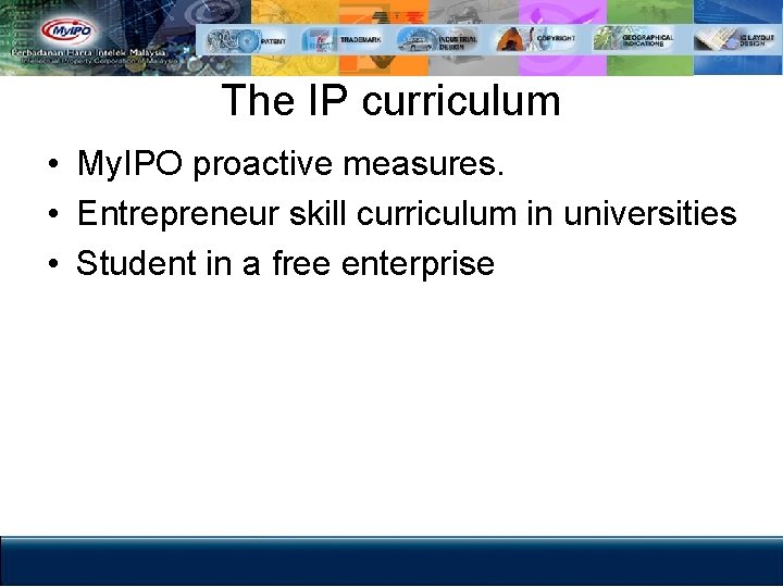 The IP curriculum • My. IPO proactive measures. • Entrepreneur skill curriculum in universities