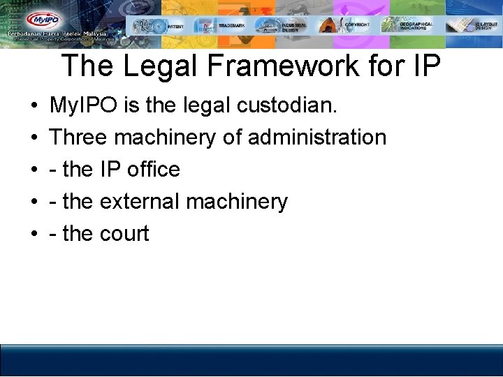 The Legal Framework for IP • • • My. IPO is the legal custodian.