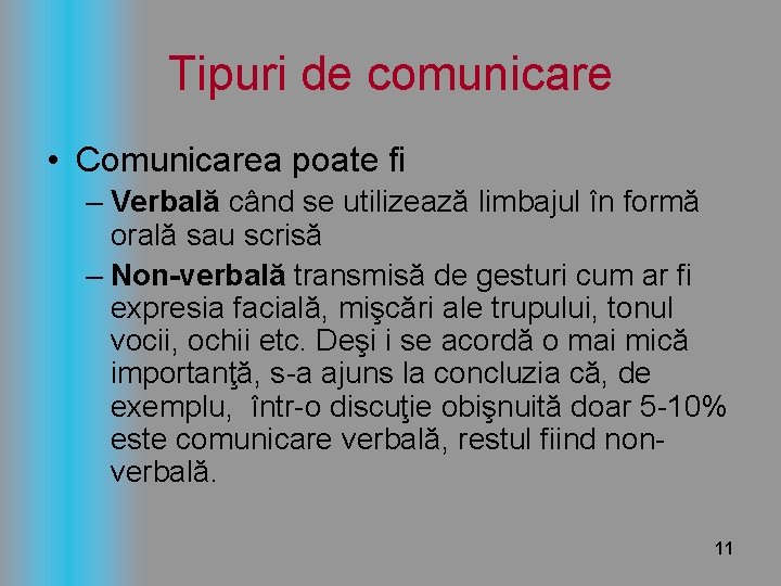 Tipuri de comunicare • Comunicarea poate fi – Verbală când se utilizează limbajul în