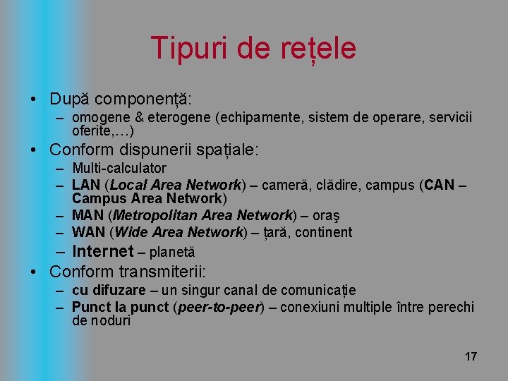 Tipuri de rețele • După componență: – omogene & eterogene (echipamente, sistem de operare,