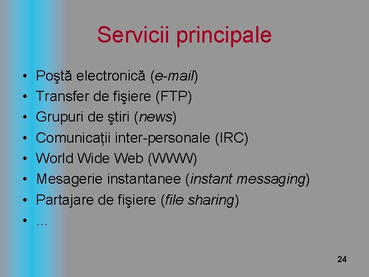 Servicii principale • • Poştă electronică (e-mail) Transfer de fişiere (FTP) Grupuri de ştiri