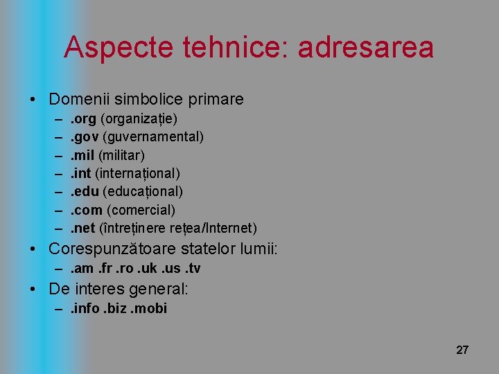 Aspecte tehnice: adresarea • Domenii simbolice primare – – – – . org (organizație).