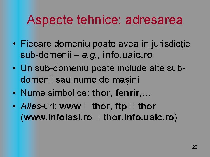 Aspecte tehnice: adresarea • Fiecare domeniu poate avea în jurisdicție sub-domenii – e. g.