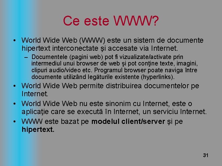 Ce este WWW? • World Wide Web (WWW) este un sistem de documente hipertext