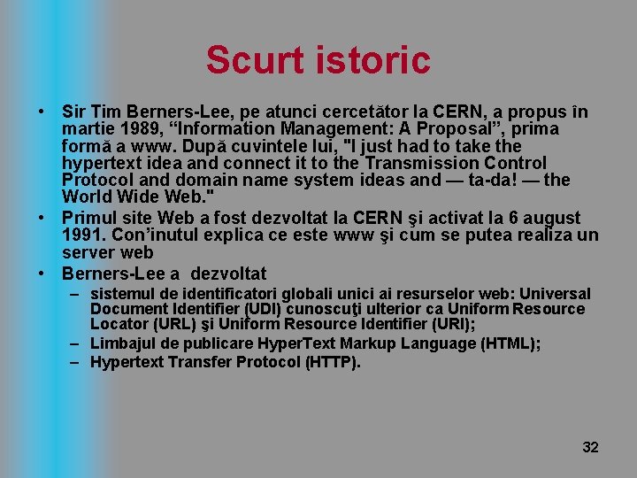 Scurt istoric • Sir Tim Berners-Lee, pe atunci cercetător la CERN, a propus în