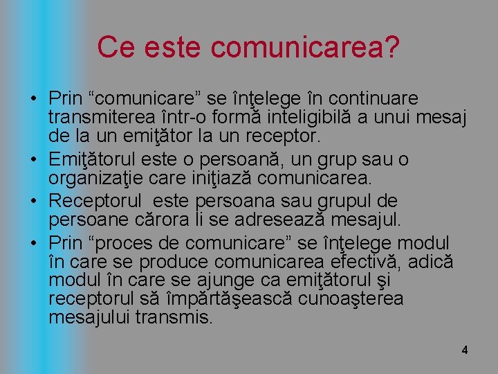 Ce este comunicarea? • Prin “comunicare” se înţelege în continuare transmiterea într-o formă inteligibilă