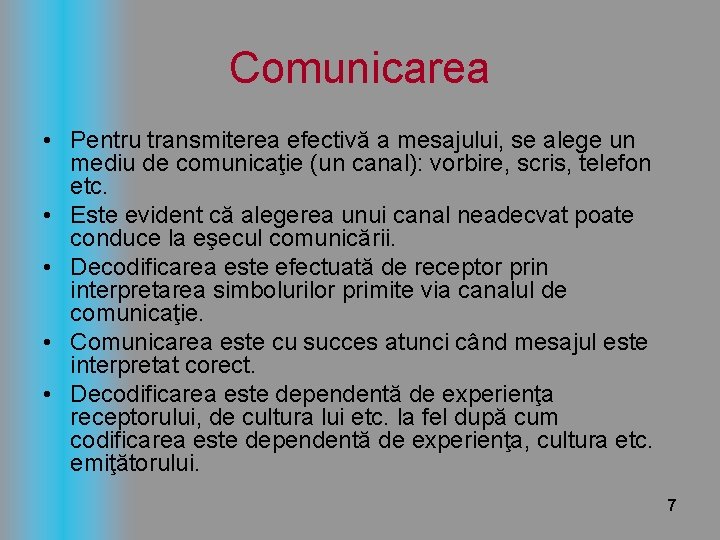 Comunicarea • Pentru transmiterea efectivă a mesajului, se alege un mediu de comunicaţie (un