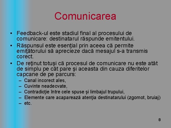 Comunicarea • Feedback-ul este stadiul final al procesului de comunicare: destinatarul răspunde emitentului. •