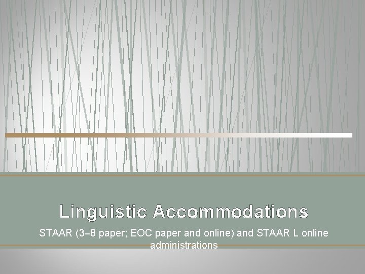 Linguistic Accommodations STAAR (3– 8 paper; EOC paper and online) and STAAR L online Linguistic Accommodations STAAR (3– 8 paper; EOC paper and online) and STAAR L online