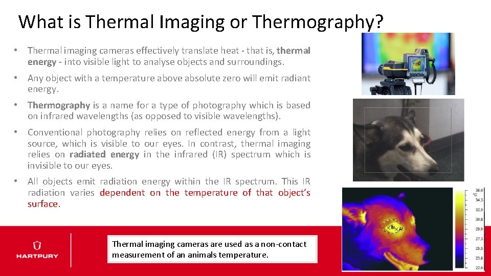 What is Thermal Imaging or Thermography? • Thermal imaging cameras effectively translate heat -