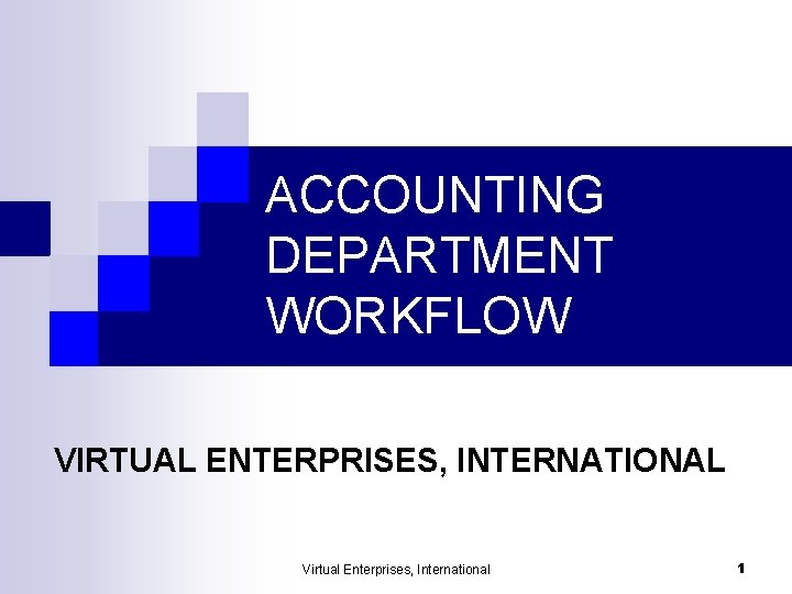 ACCOUNTING DEPARTMENT WORKFLOW VIRTUAL ENTERPRISES, INTERNATIONAL Virtual Enterprises, International 1 