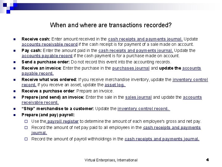 When and where are transactions recorded? n n n n n Receive cash: Enter