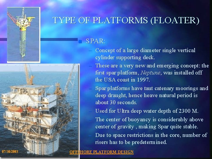 TYPE OF PLATFORMS (FLOATER) n SPAR: – Concept of a large diameter single vertical