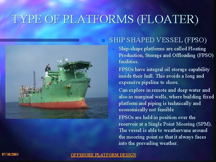 TYPE OF PLATFORMS (FLOATER) n SHIP SHAPED VESSEL (FPSO) – Ship-shape platforms are called