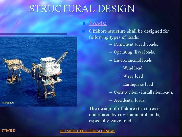 STRUCTURAL DESIGN n Loads: n Offshore structure shall be designed for following types of