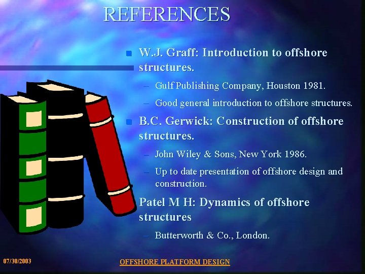 REFERENCES n W. J. Graff: Introduction to offshore structures. – Gulf Publishing Company, Houston