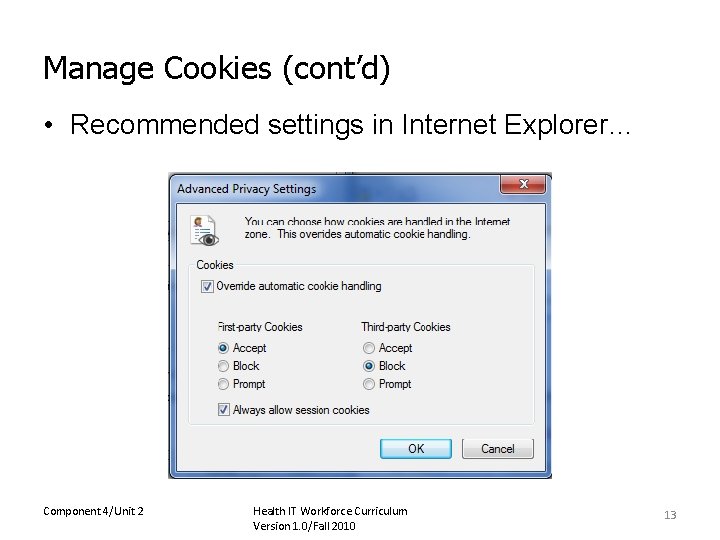 Manage Cookies (cont’d) • Recommended settings in Internet Explorer… Component 4/Unit 2 Health IT