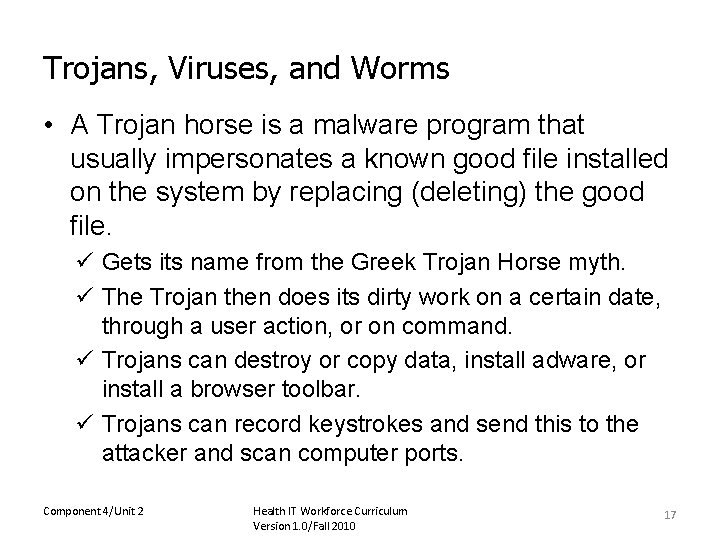 Trojans, Viruses, and Worms • A Trojan horse is a malware program that usually
