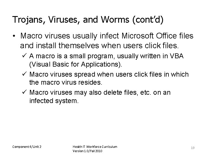 Trojans, Viruses, and Worms (cont’d) • Macro viruses usually infect Microsoft Office files and