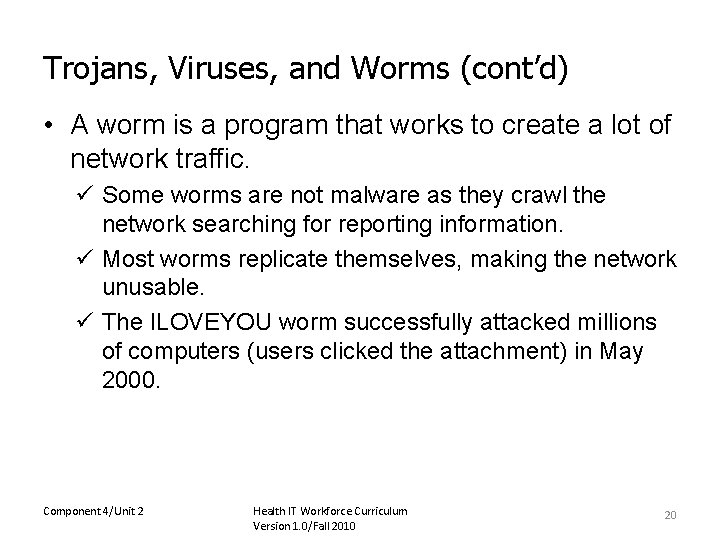 Trojans, Viruses, and Worms (cont’d) • A worm is a program that works to