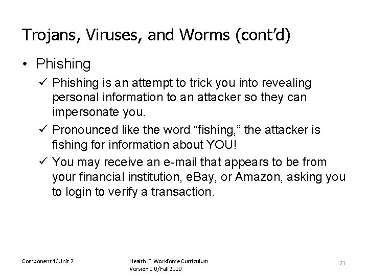 Trojans, Viruses, and Worms (cont’d) • Phishing ü Phishing is an attempt to trick