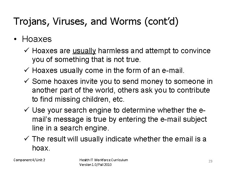 Trojans, Viruses, and Worms (cont’d) • Hoaxes ü Hoaxes are usually harmless and attempt