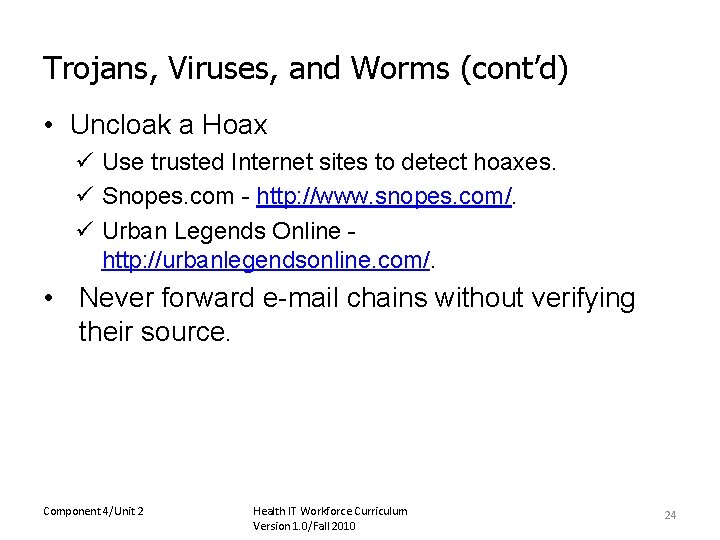 Trojans, Viruses, and Worms (cont’d) • Uncloak a Hoax ü Use trusted Internet sites