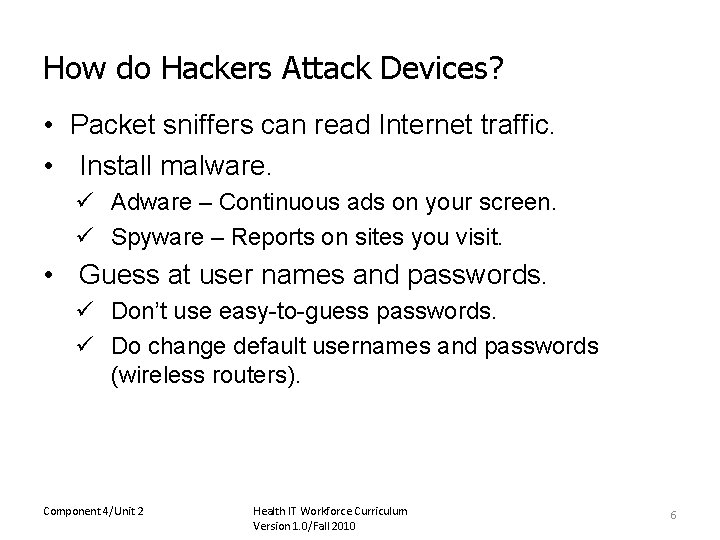 How do Hackers Attack Devices? • Packet sniffers can read Internet traffic. • Install