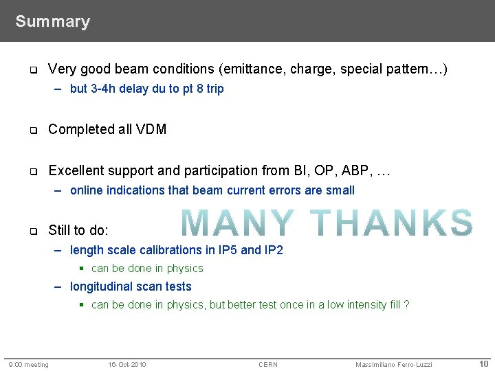 Summary q Very good beam conditions (emittance, charge, special pattern…) – but 3 -4