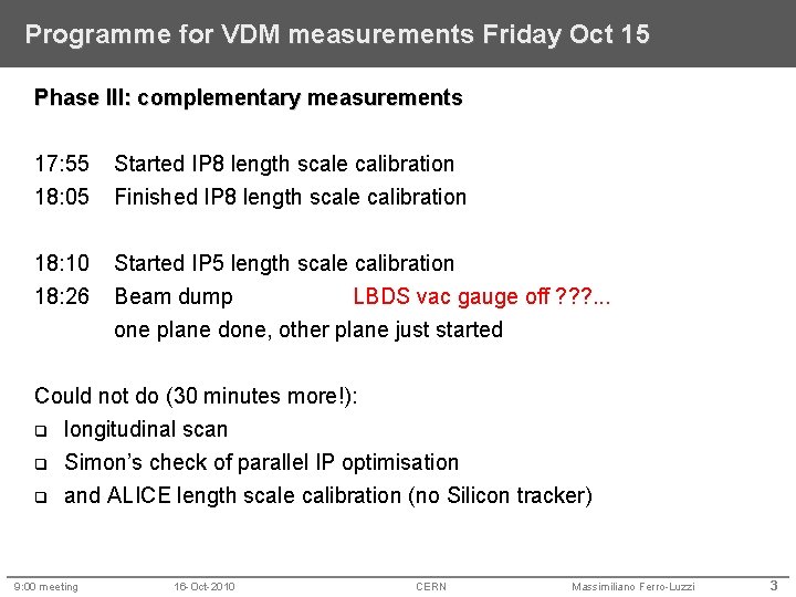 Programme for VDM measurements Friday Oct 15 Phase III: complementary measurements 17: 55 18: