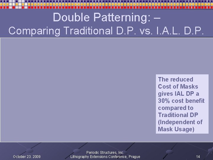 Double Patterning: – Comparing Traditional D. P. vs. I. A. L. D. P. The Double Patterning: – Comparing Traditional D. P. vs. I. A. L. D. P. The