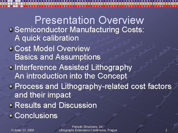 Presentation Overview Semiconductor Manufacturing Costs: A quick calibration Cost Model Overview Basics and Assumptions Presentation Overview Semiconductor Manufacturing Costs: A quick calibration Cost Model Overview Basics and Assumptions