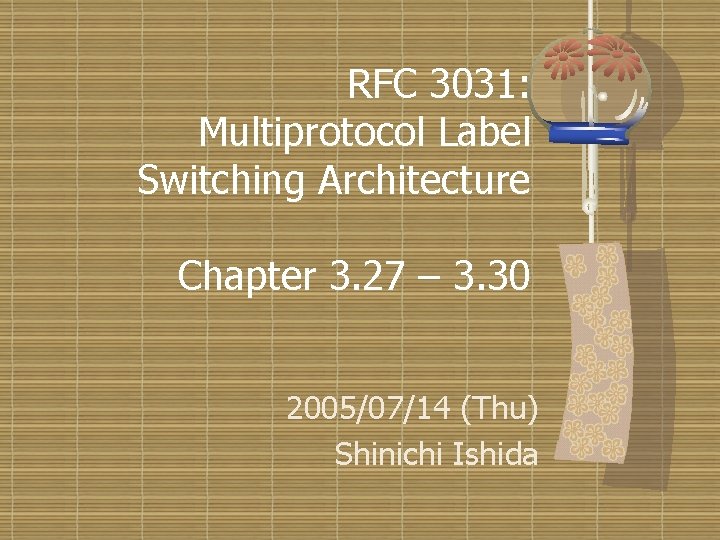 RFC 3031: Multiprotocol Label Switching Architecture Chapter 3. 27 – 3. 30 2005/07/14 (Thu)