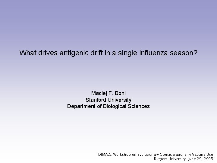 What drives antigenic drift in a single influenza season? Maciej F. Boni Stanford University