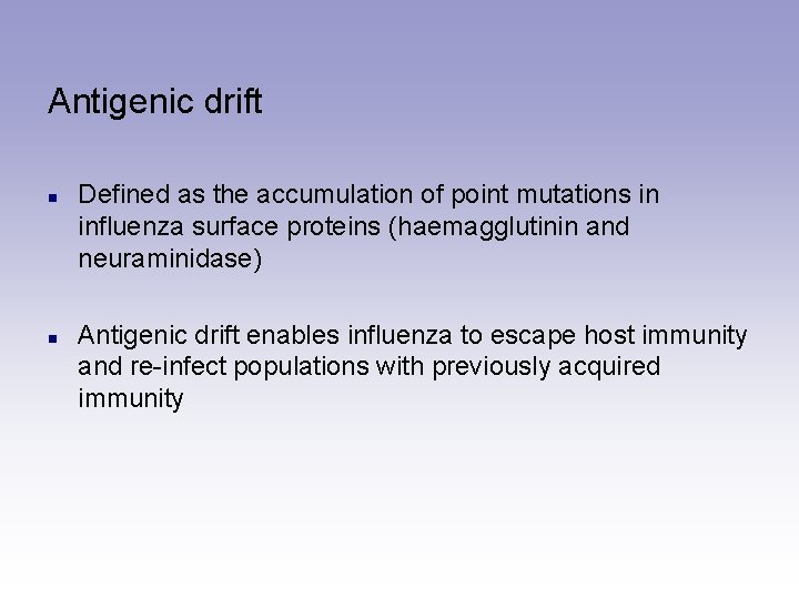 Antigenic drift n n Defined as the accumulation of point mutations in influenza surface