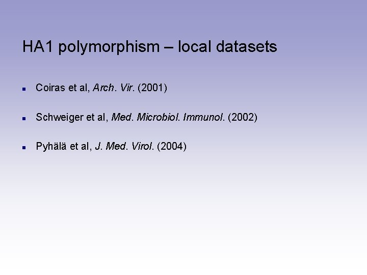 HA 1 polymorphism – local datasets n Coiras et al, Arch. Vir. (2001) n