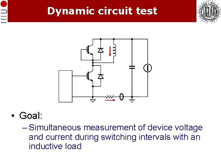 Dynamic circuit test • Goal: – Simultaneous measurement of device voltage and current during Dynamic circuit test • Goal: – Simultaneous measurement of device voltage and current during