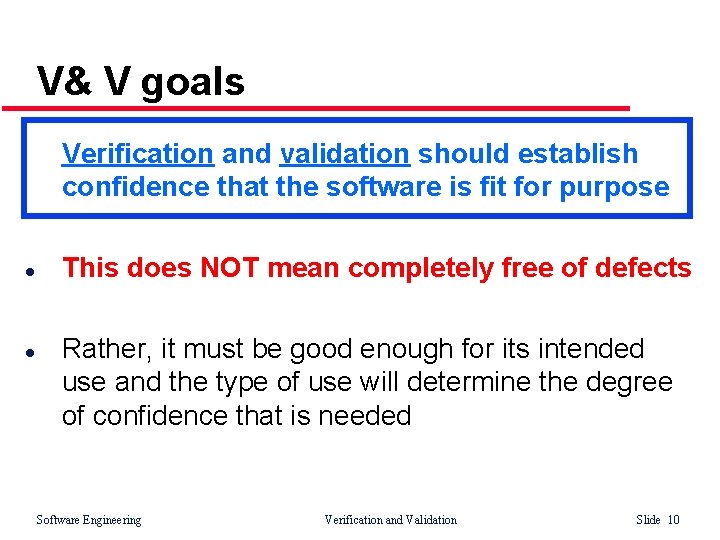 V& V goals Verification and validation should establish confidence that the software is fit