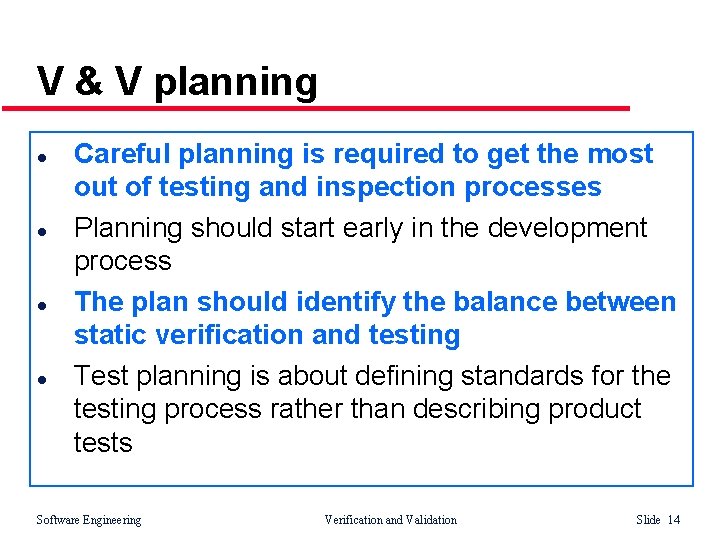 V & V planning l l Careful planning is required to get the most