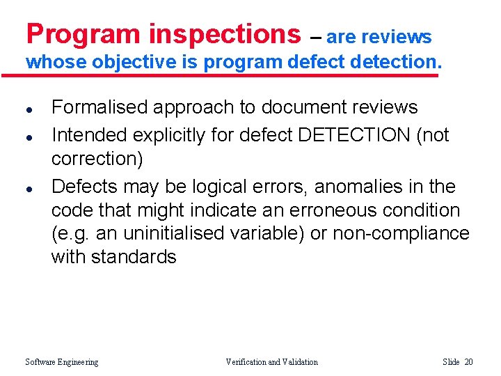 Program inspections – are reviews whose objective is program defect detection. l l l