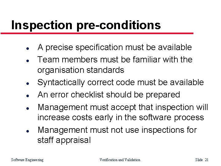 Inspection pre-conditions l l l A precise specification must be available Team members must